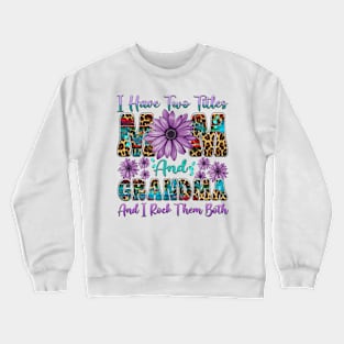 I Have Two Titles Mom And Grandma I Rock Them Both Floral Crewneck Sweatshirt